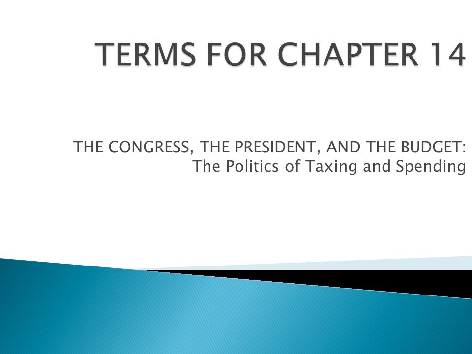 THE CONGRESS, THE PRESIDENT, AND THE BUDGET: The Politics of Taxing and Spending