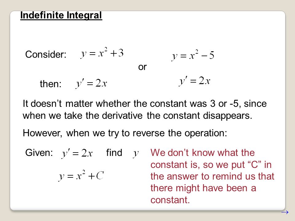 Consider: then: or It doesn’t matter whether the constant was 3 or -5, since when we take the derivative the constant disappears.