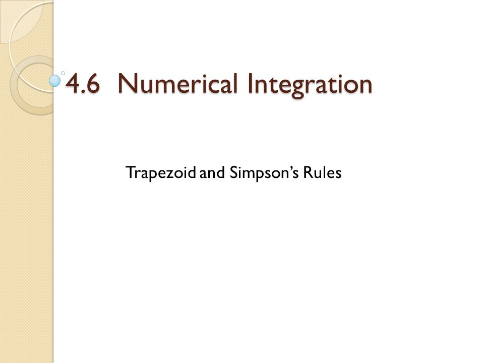 4.6 Numerical Integration Trapezoid and Simpson’s Rules