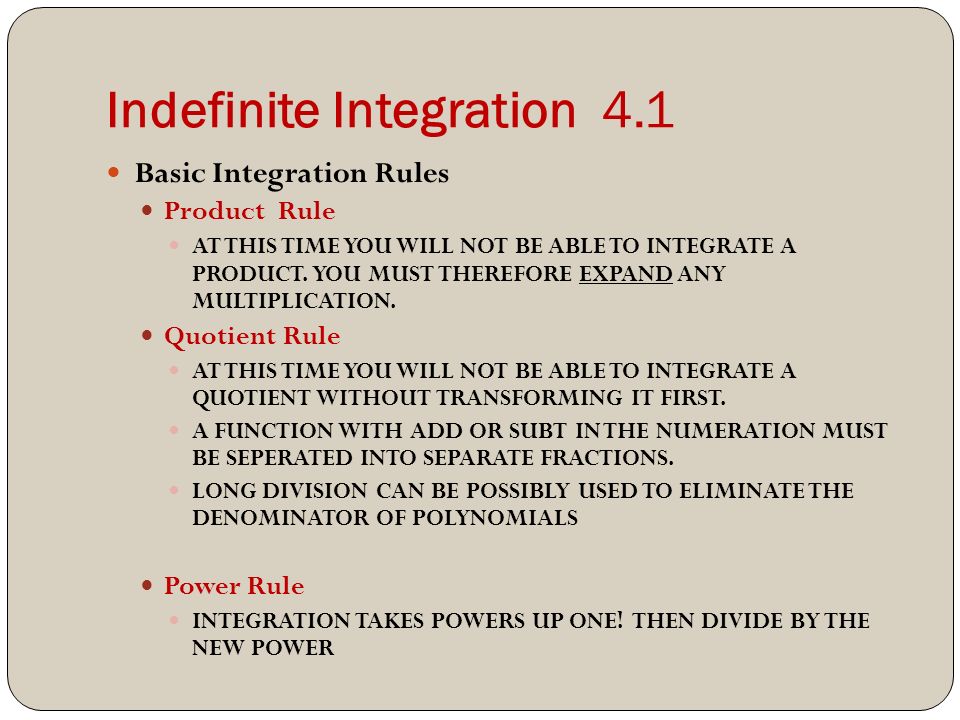 Indefinite Integration 4.1 Basic Integration Rules Product Rule AT THIS TIME YOU WILL NOT BE ABLE TO INTEGRATE A PRODUCT.