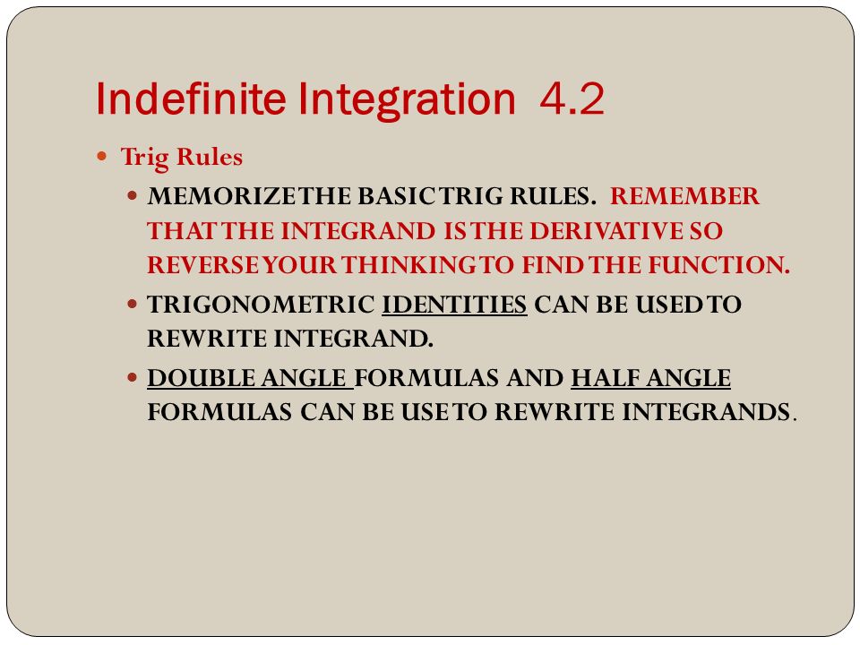 Indefinite Integration 4.2 Trig Rules MEMORIZE THE BASIC TRIG RULES.