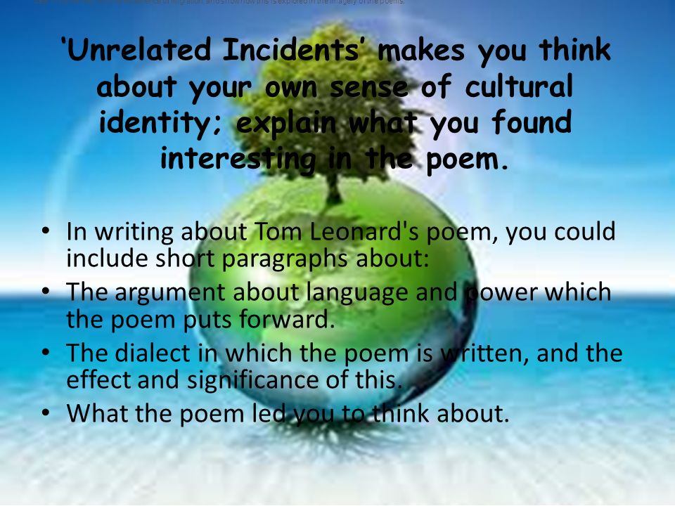 ‘Unrelated Incidents’ makes you think about your own sense of cultural identity; explain what you found interesting in the poem.