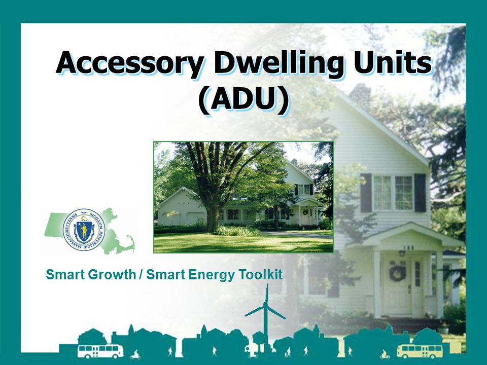 Smart Growth / Smart Energy Toolkit Accessory Dwelling Units Smart Growth / Smart Energy Toolkit Accessory Dwelling Units (ADU)