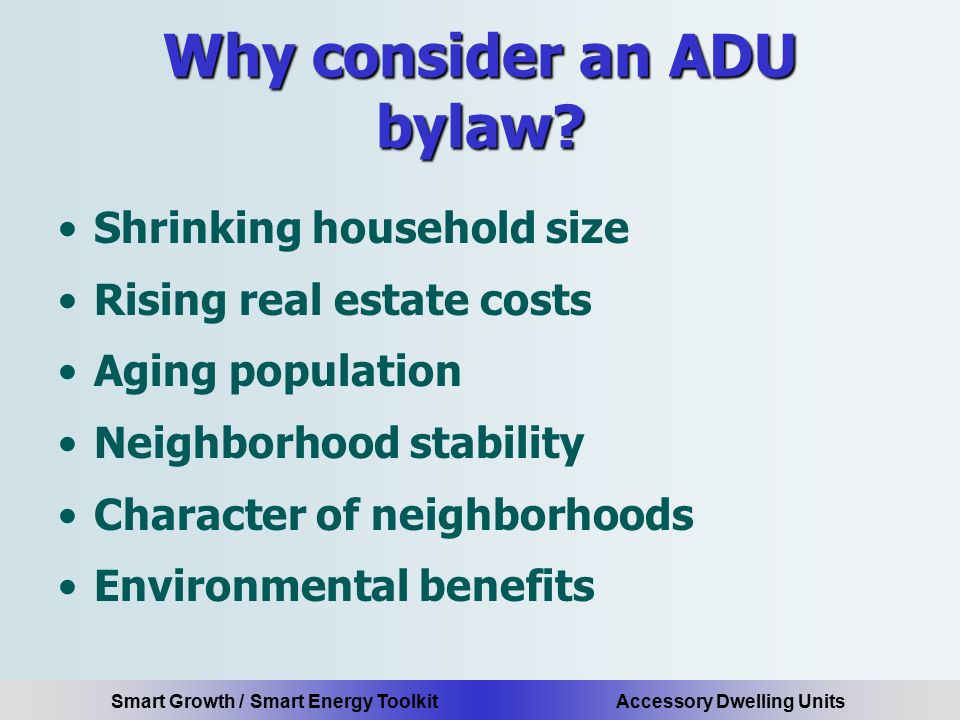 Smart Growth / Smart Energy Toolkit Accessory Dwelling Units Why consider an ADU bylaw.