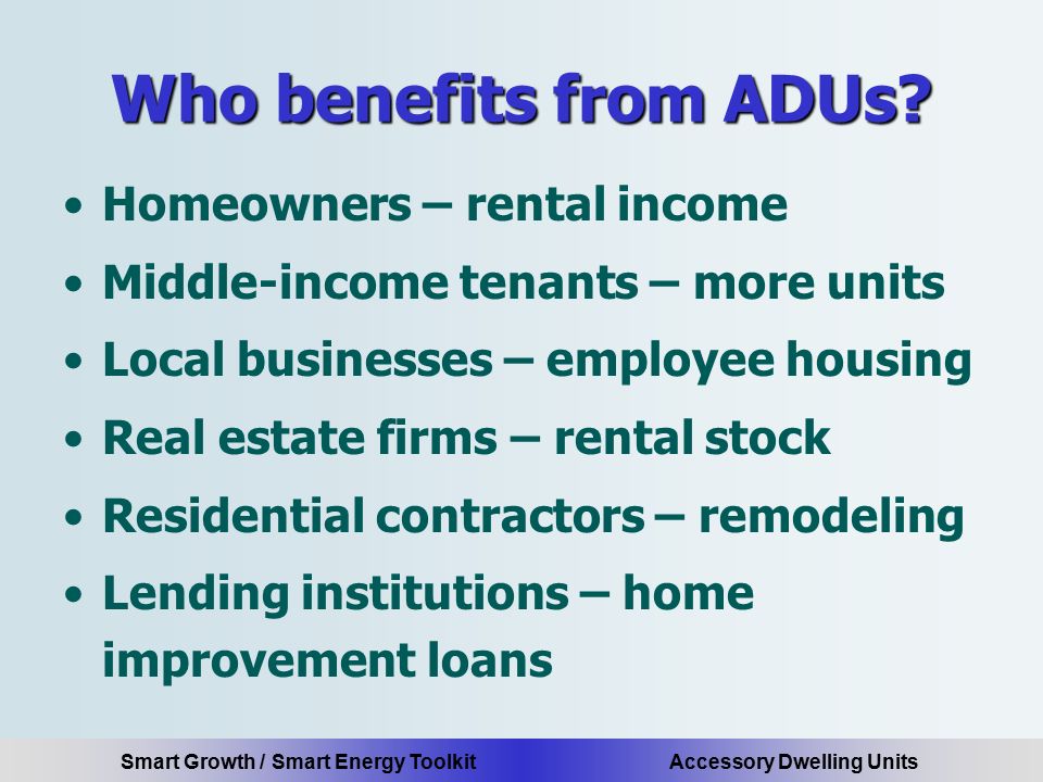 Smart Growth / Smart Energy Toolkit Accessory Dwelling Units Who benefits from ADUs.