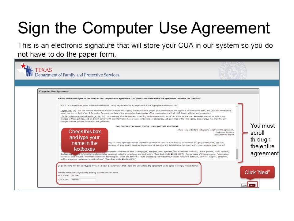 Sign the Computer Use Agreement Check this box and type your name in the textboxes You must scroll through the entire agreement Click Next This is an electronic signature that will store your CUA in our system so you do not have to do the paper form.