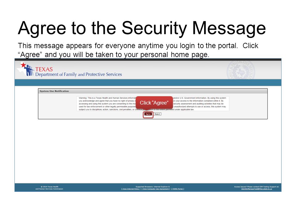 Agree to the Security Message Click Agree This message appears for everyone anytime you login to the portal.