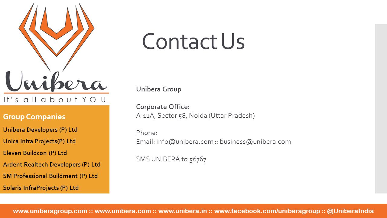 ::   ::   ::   Contact Us Unibera Group Corporate Office: A-11A, Sector 58, Noida (Uttar Pradesh) Phone:   :: SMS UNIBERA to Group Companies Unibera Developers (P) Ltd Unica Infra Projects(P) Ltd Eleven Buildcon (P) Ltd Ardent Realtech Developers (P) Ltd SM Professional Buildment (P) Ltd Solaris InfraProjects (P) Ltd