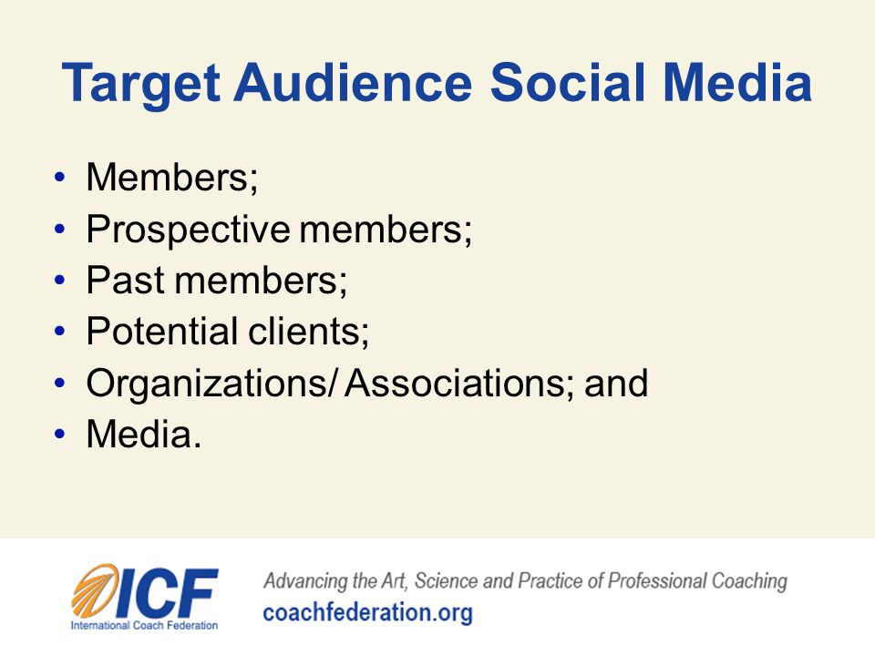 Target Audience Social Media Members; Prospective members; Past members; Potential clients; Organizations/ Associations; and Media.