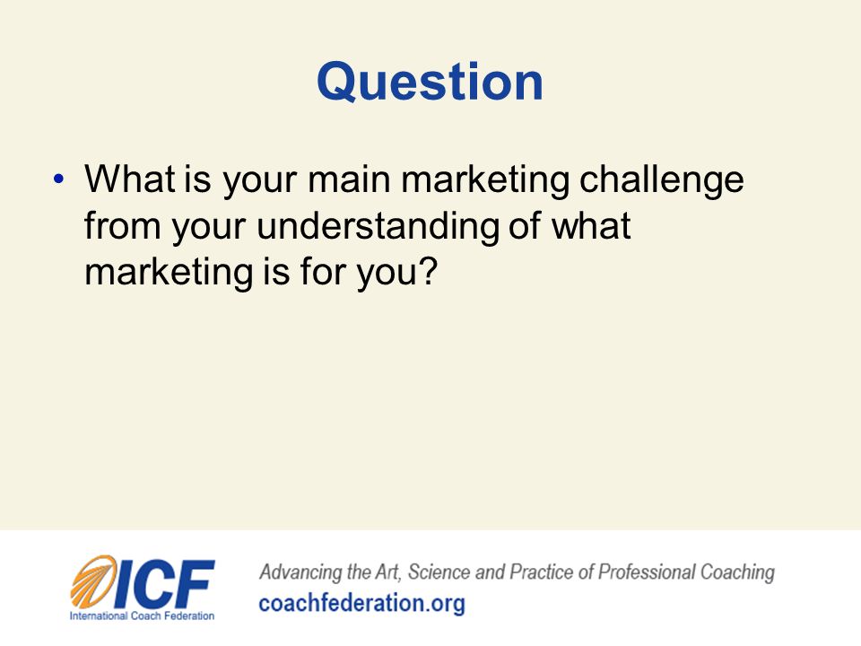 Question What is your main marketing challenge from your understanding of what marketing is for you