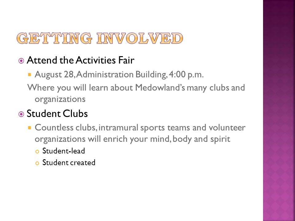 Attend the Activities Fair  August 28, Administration Building, 4:00 p.m.