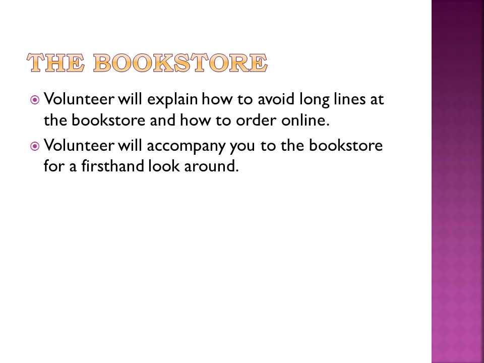  Volunteer will explain how to avoid long lines at the bookstore and how to order online.