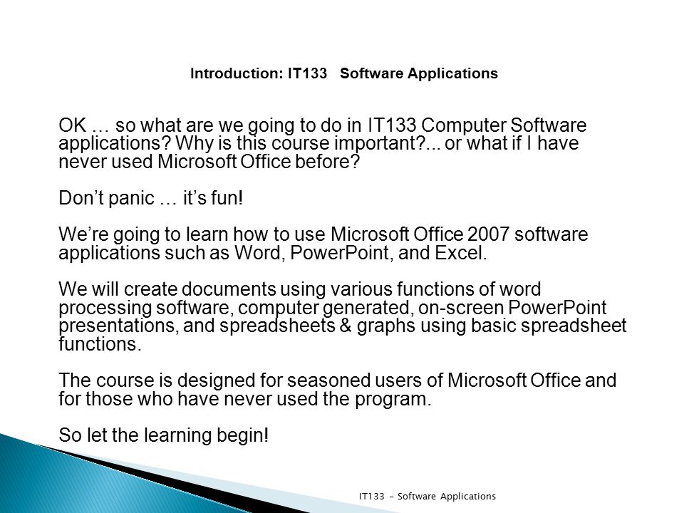 Introduction: IT133 Software Applications OK … so what are we going to do in IT133 Computer Software applications.