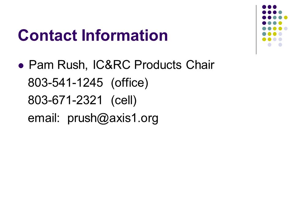 Contact Information Pam Rush, IC&RC Products Chair (office) (cell)