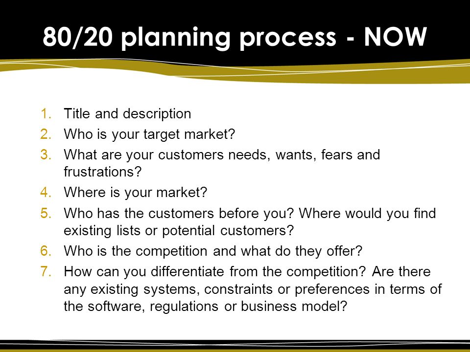 80/20 planning process - NOW 1.Title and description 2.Who is your target market.