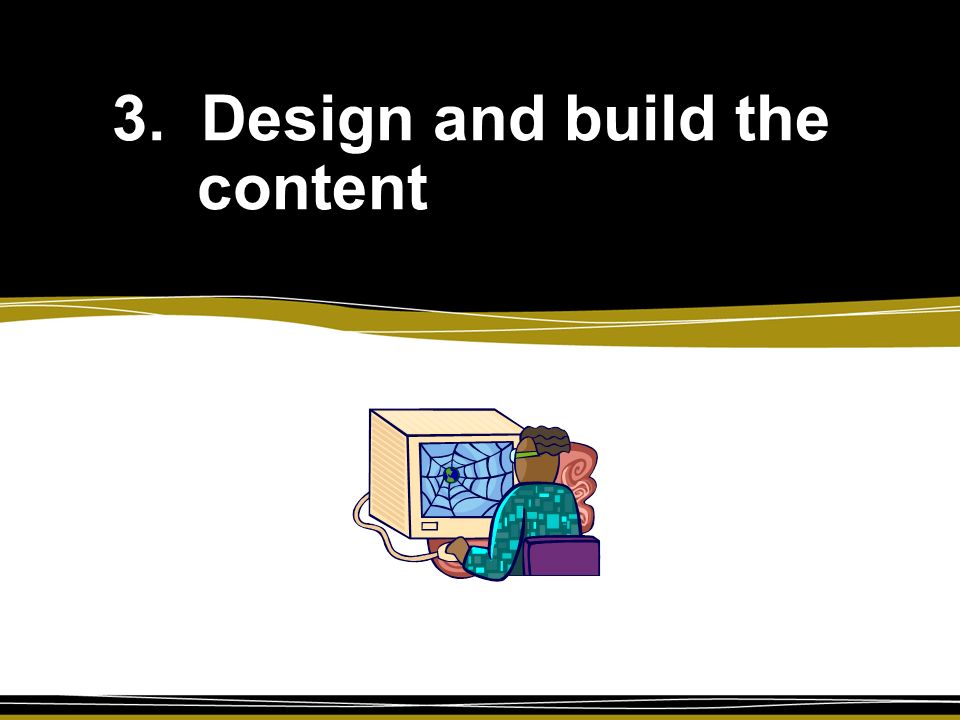 3. Design and build the content