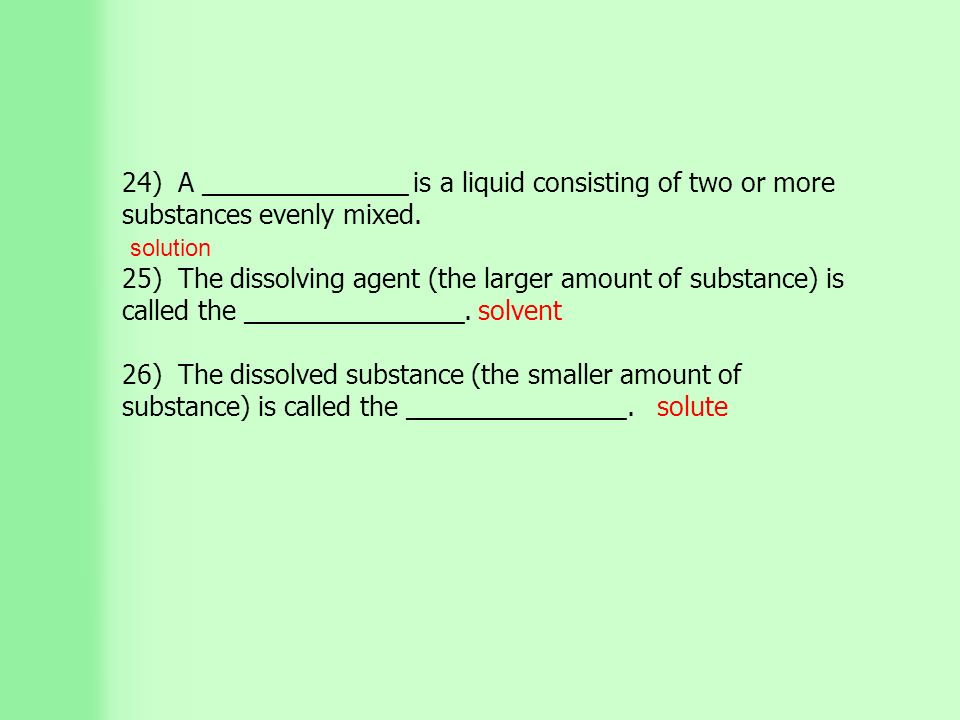 24) A ______________ is a liquid consisting of two or more substances evenly mixed.