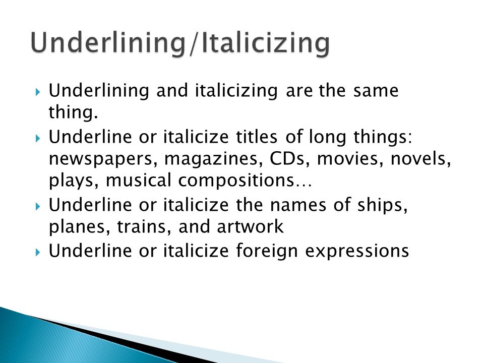  Underlining and italicizing are the same thing.