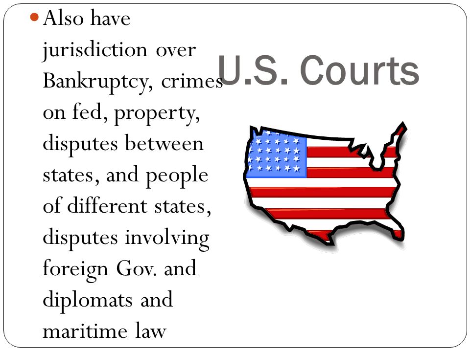 U.S. Courts Handle (have jurisdiction over) cases involving federal law and the Constitution.