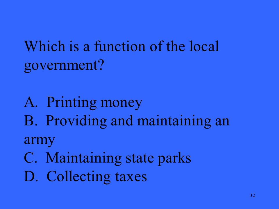 32 Which is a function of the local government. A.