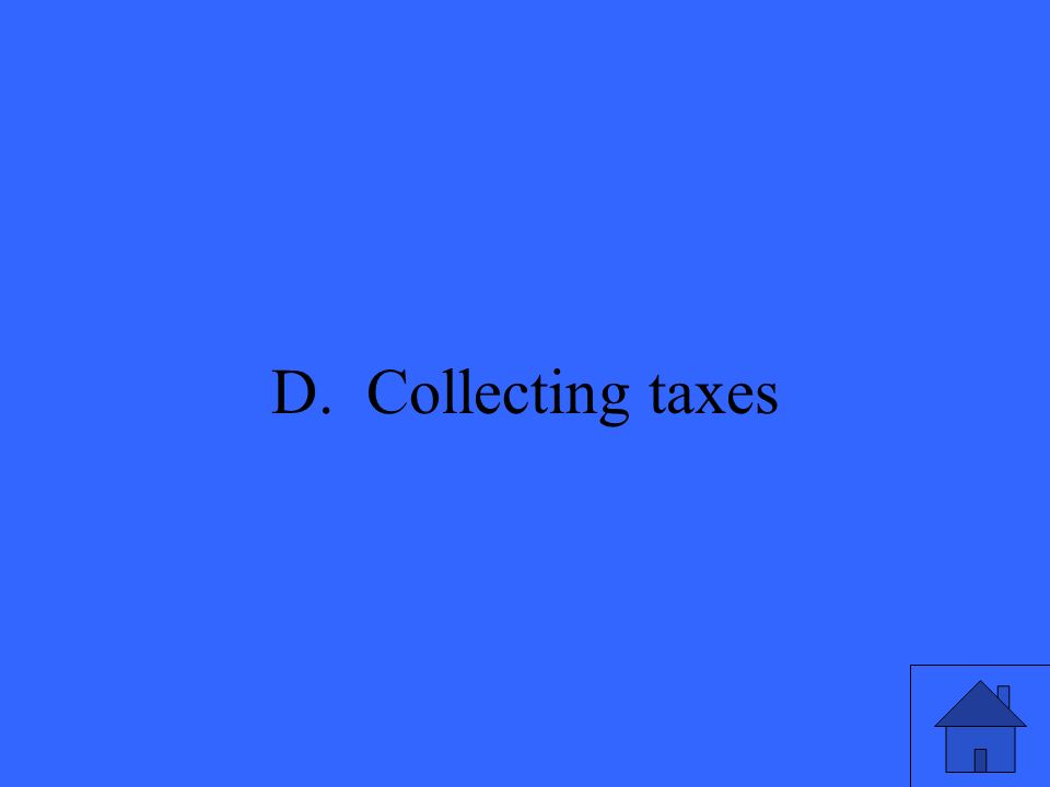 33 D. Collecting taxes