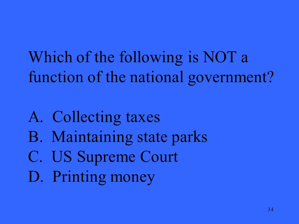 34 Which of the following is NOT a function of the national government.