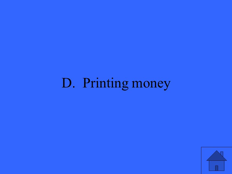 39 D. Printing money