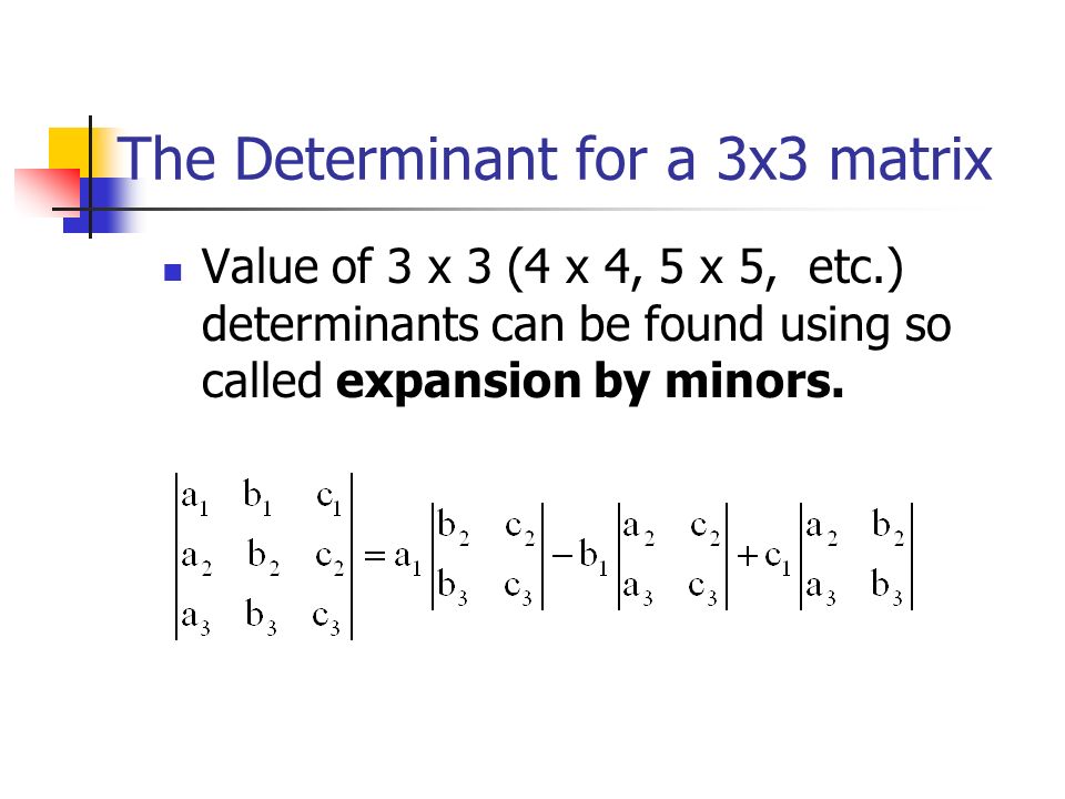 Value of 3 x 3 (4 x 4, 5 x 5, etc.) determinants can be found using so called expansion by minors.