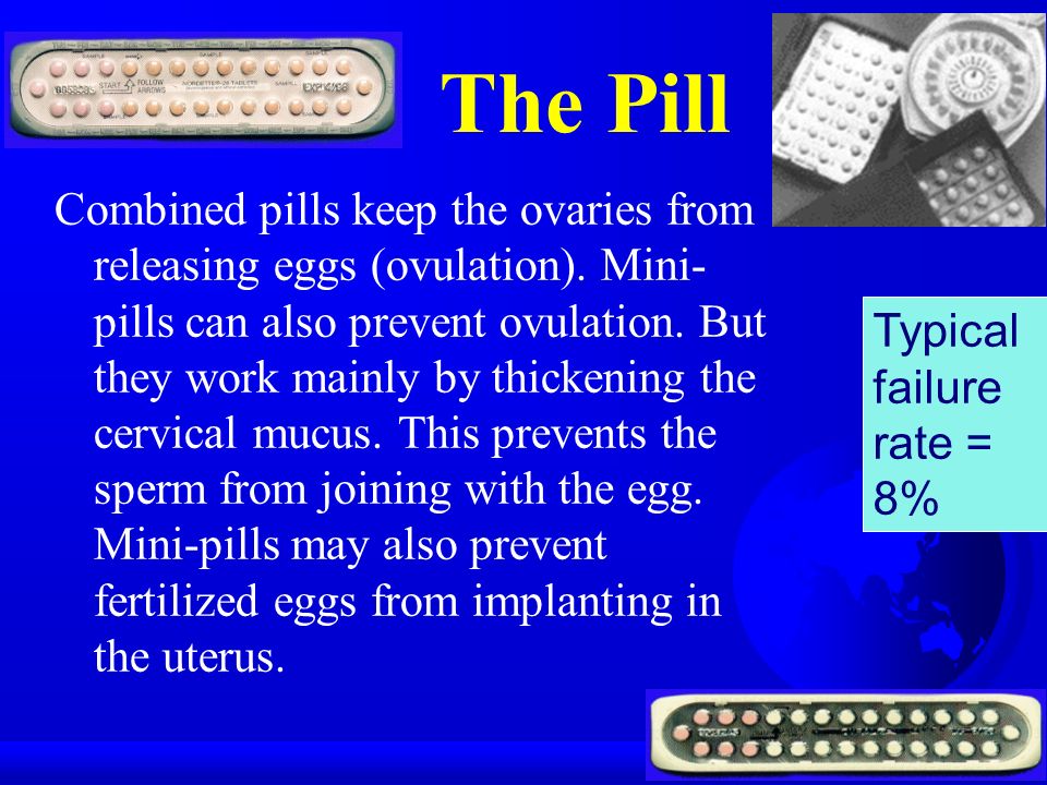 The Pill Combined pills keep the ovaries from releasing eggs (ovulation).
