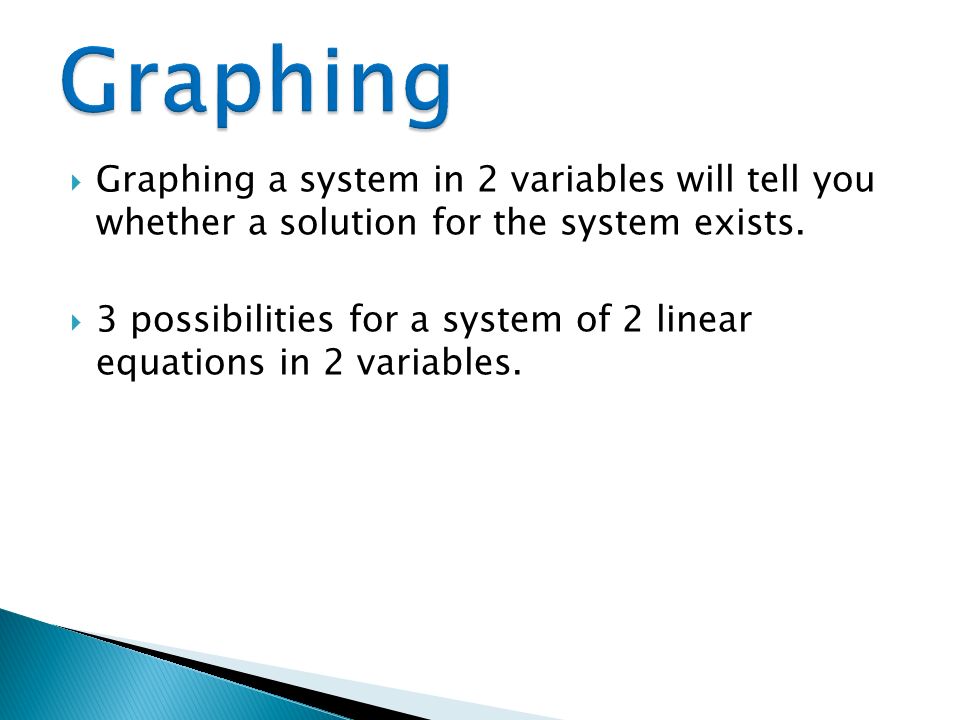  Graphing a system in 2 variables will tell you whether a solution for the system exists.