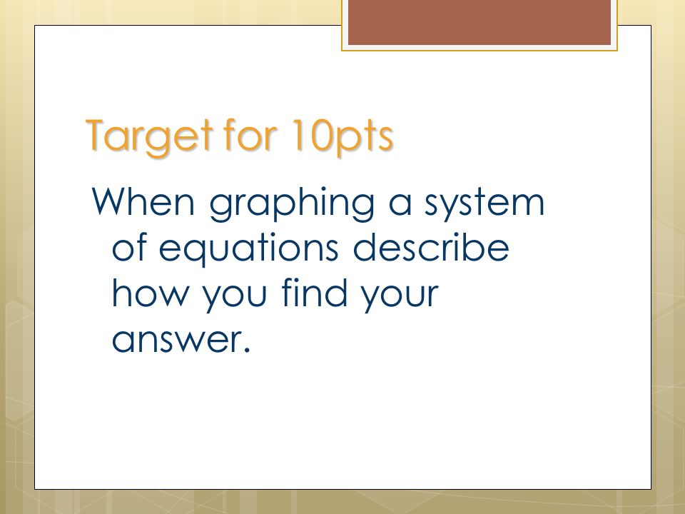 Linear Systems Chapter 7 Review Game 1 Solving By Graphing 2 4 Targetfor 10pts When Graphing A System Of Equations Describe How You Find Your Answer 1 10