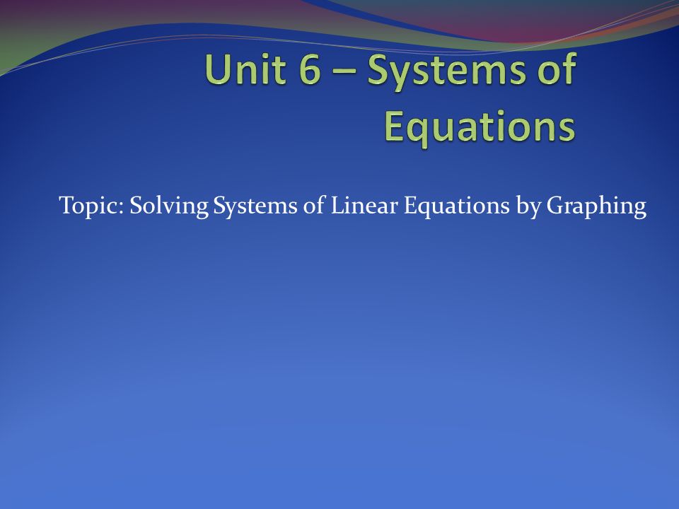 Topic: Solving Systems of Linear Equations by Graphing