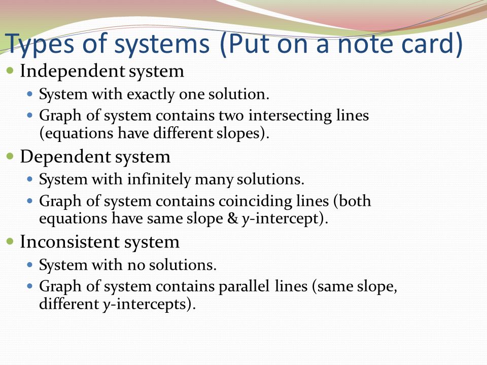 Types of systems (Put on a note card) Independent system System with exactly one solution.