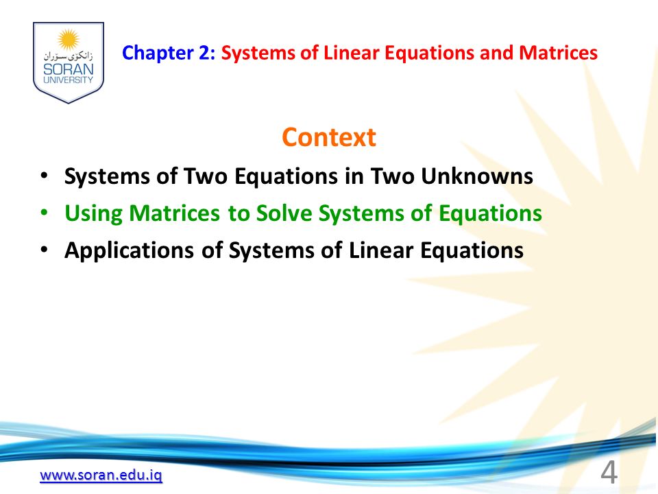 Chapter 2: Systems of Linear Equations and Matrices Context Systems of Two Equations in Two Unknowns Using Matrices to Solve Systems of Equations Applications of Systems of Linear Equations 4