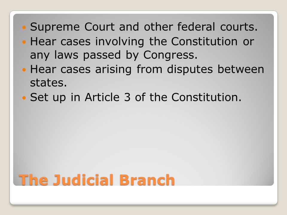 The Judicial Branch Supreme Court and other federal courts.
