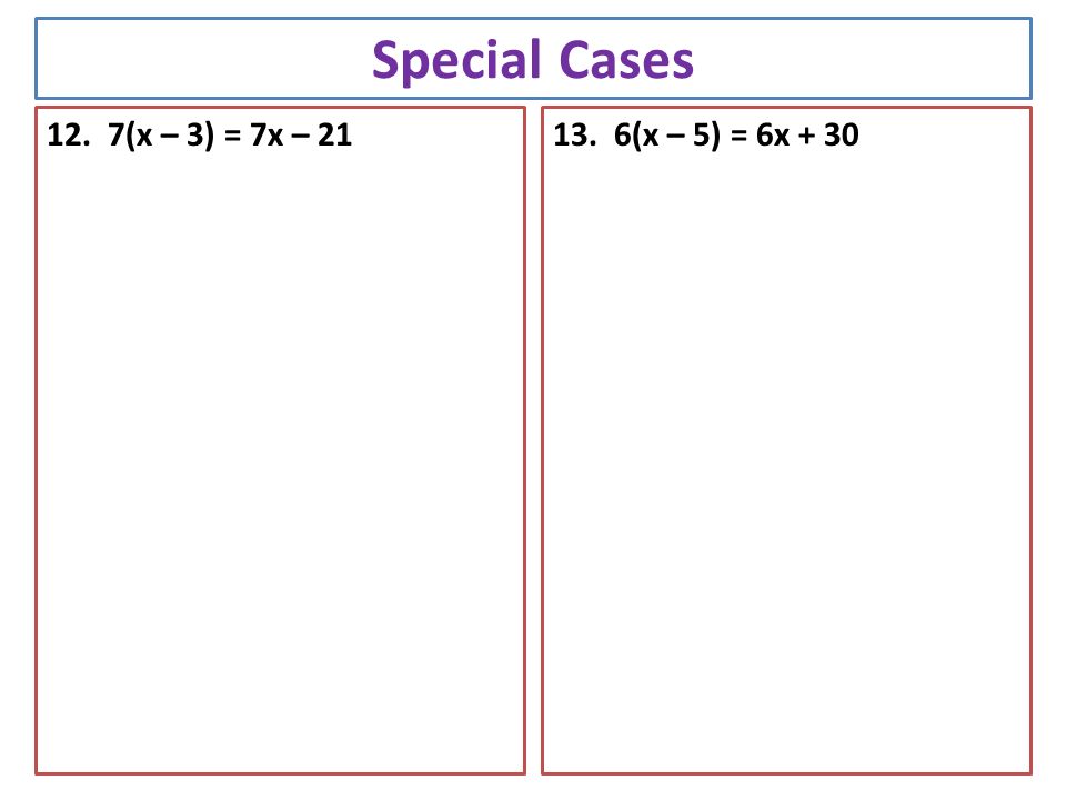 Special Cases 12. 7(x – 3) = 7x – (x – 5) = 6x + 30