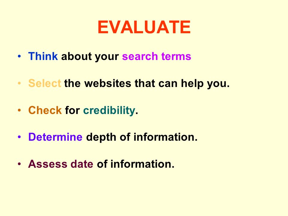 EVALUATE Think about your search terms Select the websites that can help you.