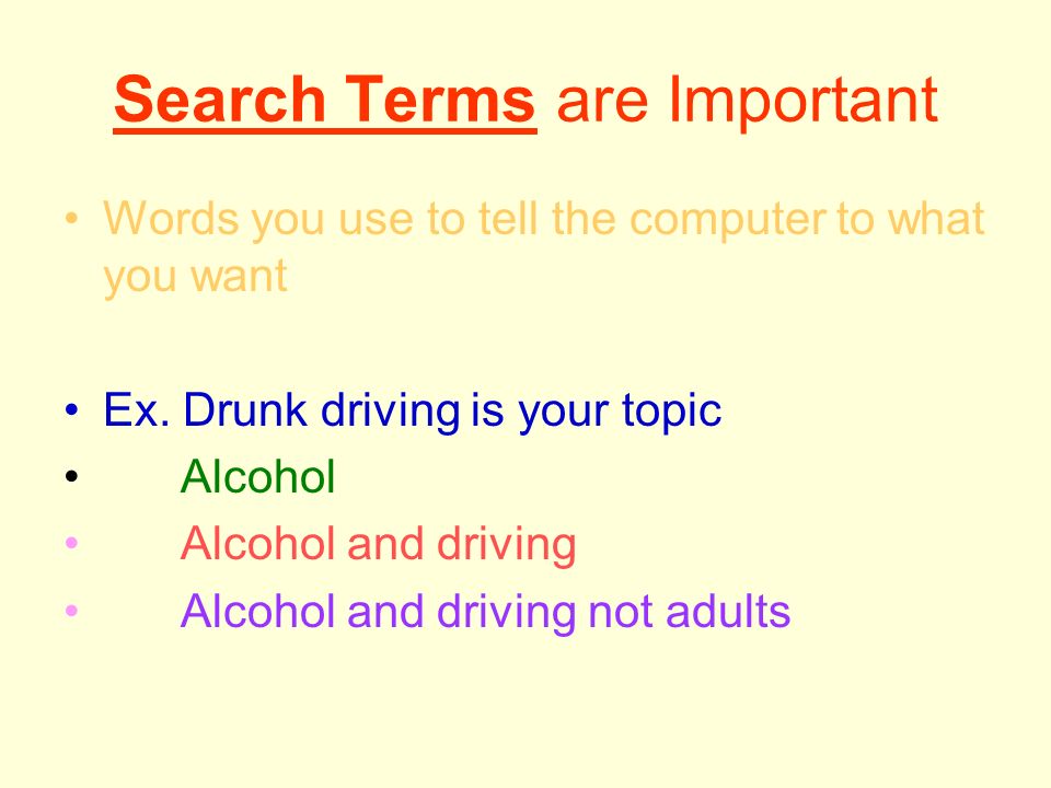 Search Terms are Important Words you use to tell the computer to what you want Ex.