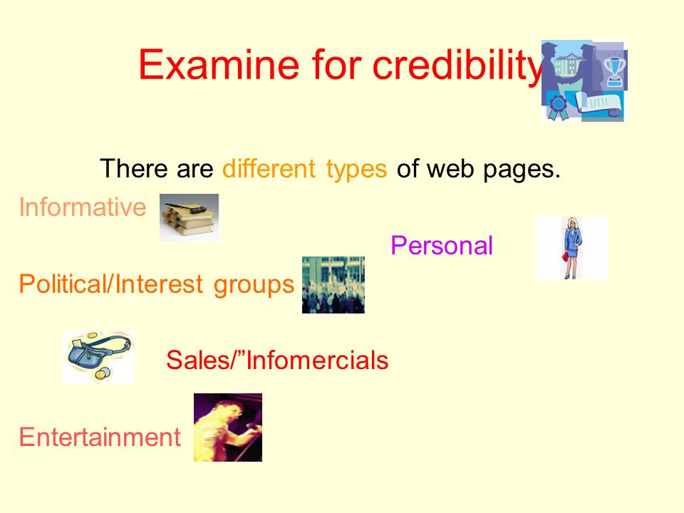Examine for credibility There are different types of web pages.