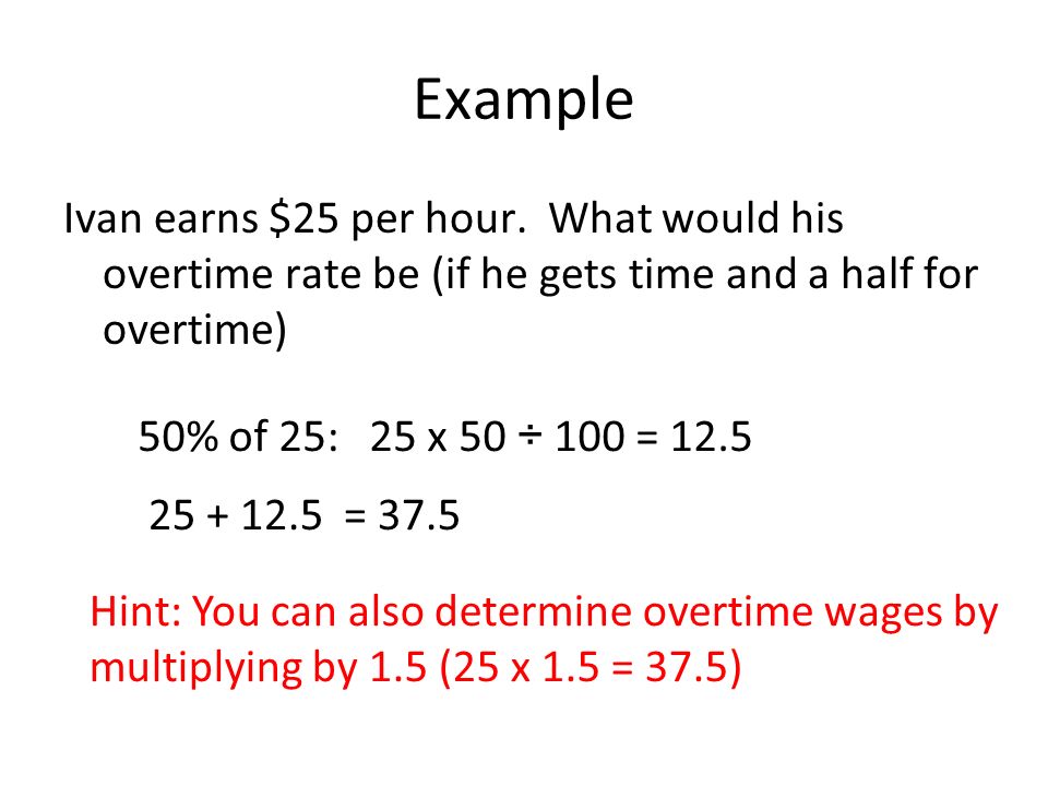 Example Ivan earns $25 per hour.