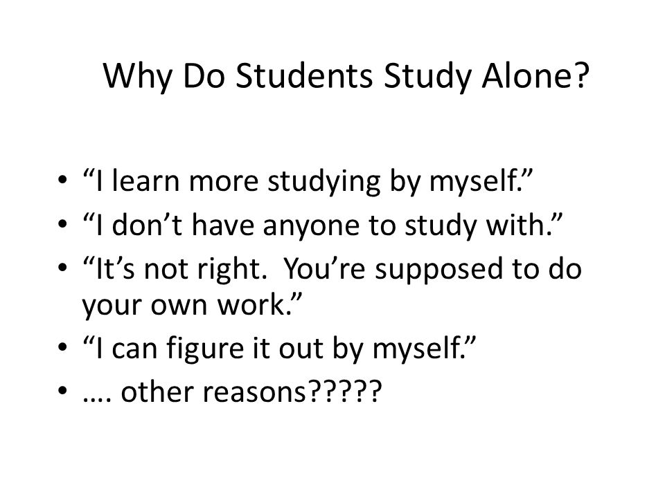 Why Do Students Study Alone.
