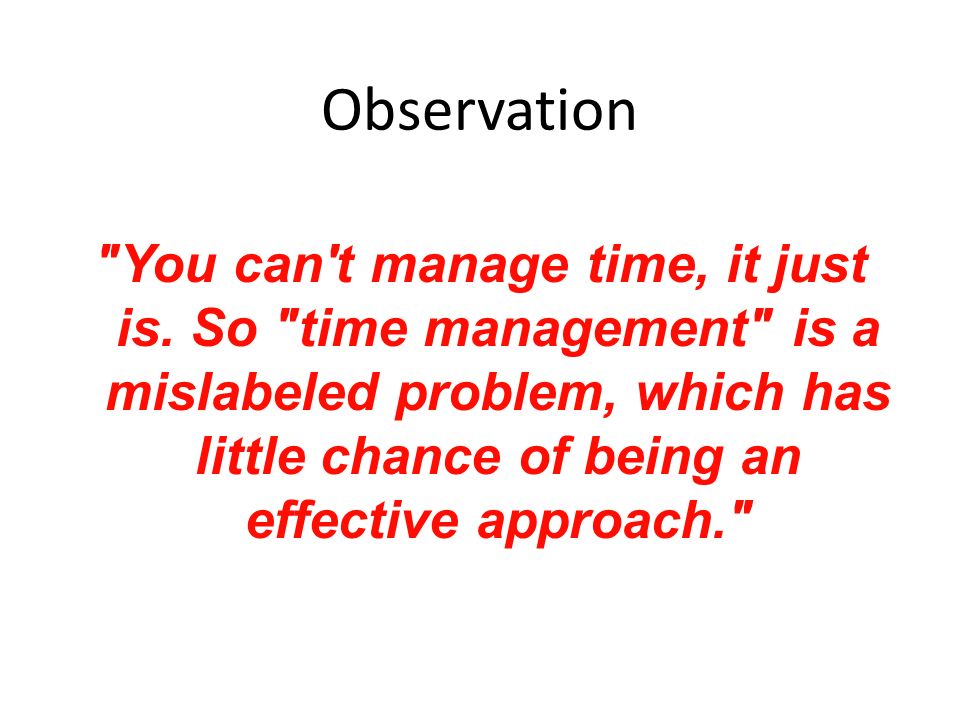 Observation You can t manage time, it just is.