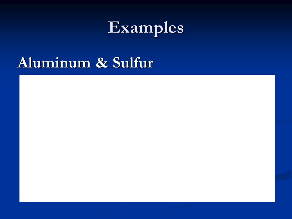 Examples Aluminum & Sulfur