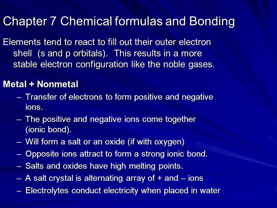 Chapter 7 Chemical formulas and Bonding Elements tend to react to fill out their outer electron shell (s and p orbitals).