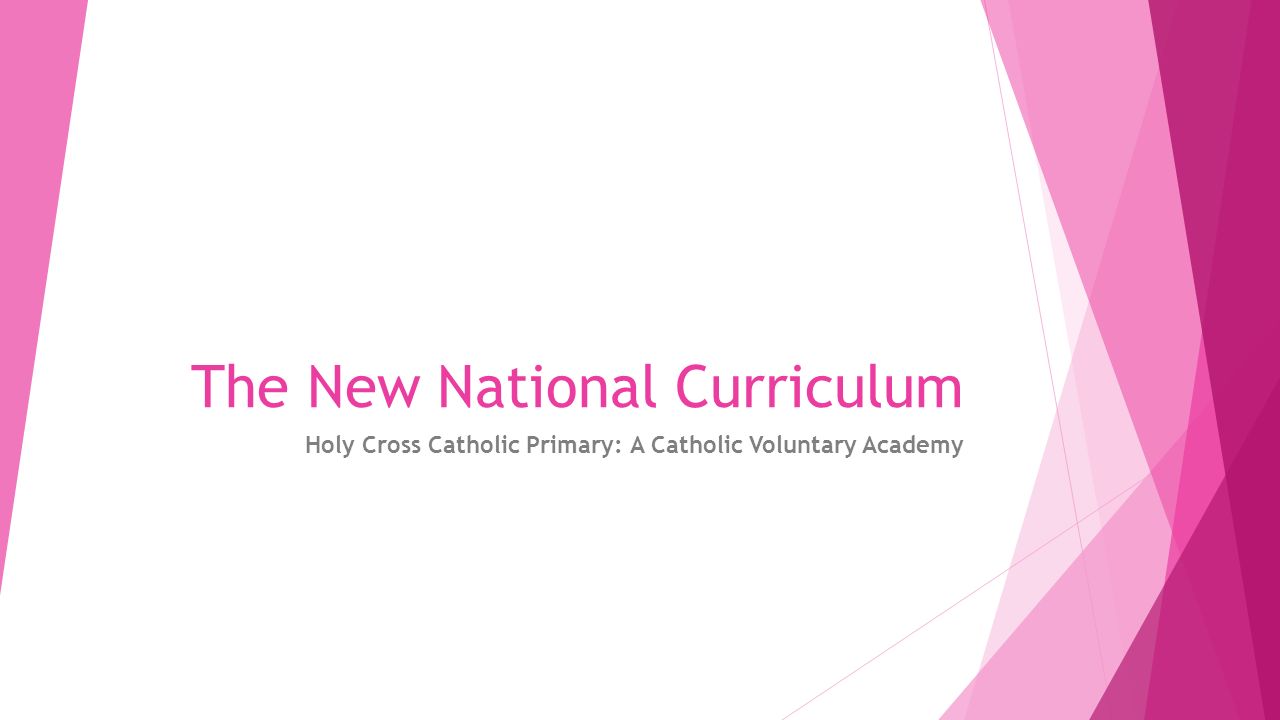 The New National Curriculum Holy Cross Catholic Primary: A Catholic Voluntary Academy