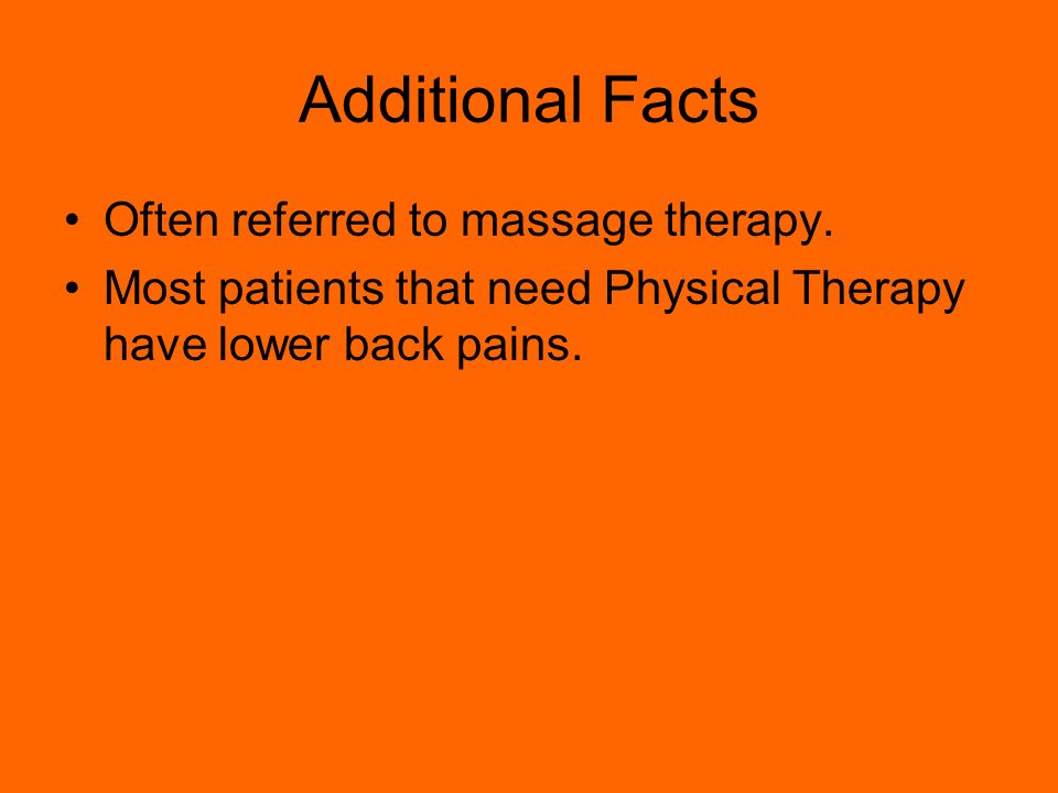 Additional Facts Often referred to massage therapy.