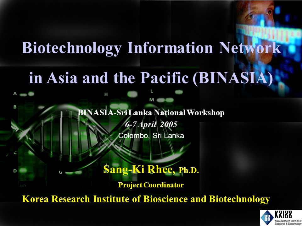 Biotechnology Information Network in Asia and the Pacific (BINASIA) Sang-Ki Rhee, Ph.D.