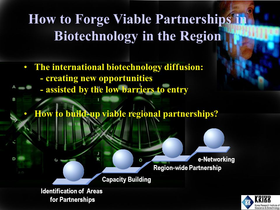 How to Forge Viable Partnerships in Biotechnology in the Region The international biotechnology diffusion: - creating new opportunities - assisted by the low barriers to entry How to build-up viable regional partnerships.