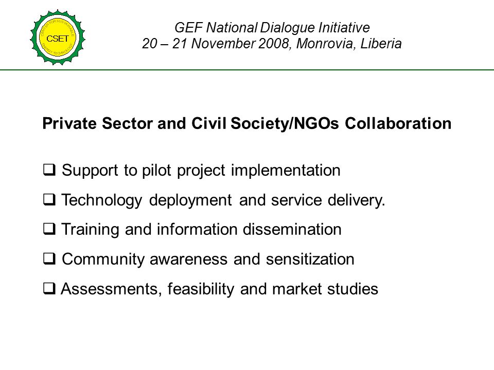 Private Sector and Civil Society/NGOs Collaboration  Support to pilot project implementation  Technology deployment and service delivery.