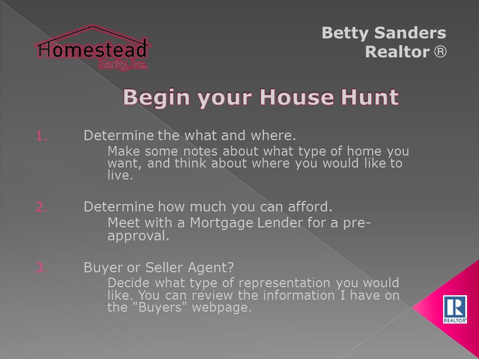 Betty Sanders Realtor ® 1. Determine the what and where.